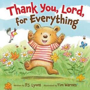 Thank You, Lord, For Everything by Tim Warnes, P.J. Lyons