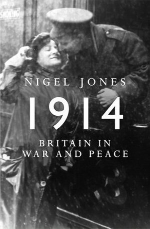 Peace And War: Britain In 1914 by Nigel Jones