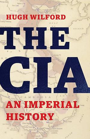 The CIA: An Imperial History by Hugh Wilford