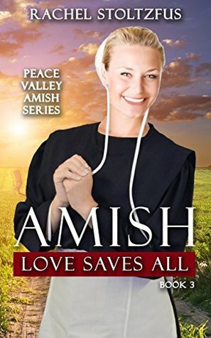 Amish Love Saves All by Rachel Stoltzfus