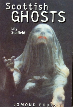 Scottish Ghosts by Lily Seafield