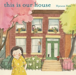 This Is Our House by Hyewon Yum
