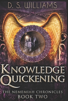 Knowledge Quickening: Large Print Edition by D. S. Williams