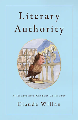 Literary Authority: An Eighteenth-Century Genealogy by Claude Willan