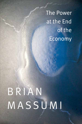 The Power at the End of the Economy by Brian Massumi