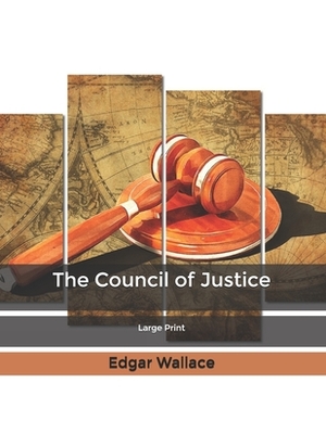 The Council of Justice: Large Print by Edgar Wallace