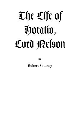The Life of Horatio, Lord Nelson by Robert Southey
