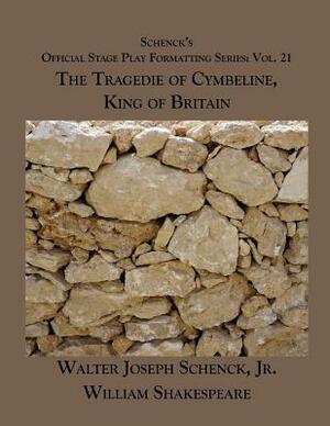 Schenck's Official Stage Play Formatting Series: Vol. 21 - The Tragedie of Cymbeline, King of Britain by Jr. Walter Joseph Schenck, William Shakespeare