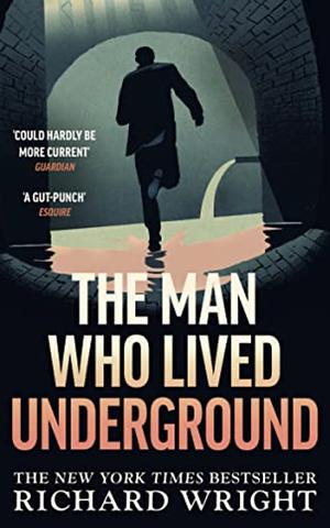 The Man Who Lived Underground: A Novel by Richard Wright
