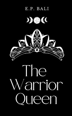 The Warrior Queen by E P Bali