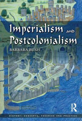 Imperialism and Postcolonialism by Barbara Bush