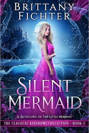 The Silent Mermaid by Brittany Fichter