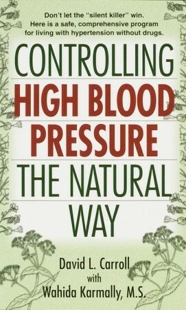 Controlling High Blood Pressure the Natural Way by David L. Carroll, Wahida Karmally