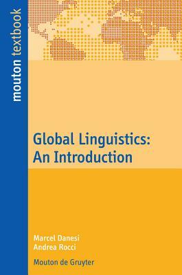 Global Linguistics: An Introduction by Marcel Danesi, Andrea Rocci