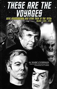 These Are the Voyages: Gene Roddenberry and Star Trek in the 1970s, Volume 1 by Marc Cushman