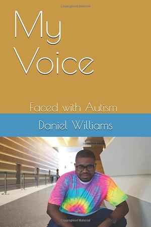 My Voice: Faced with Autism by Daniel Williams