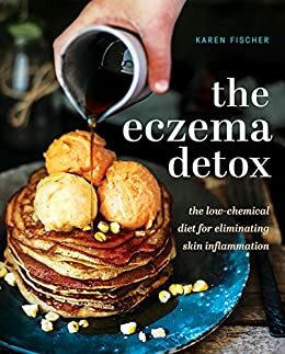 Eczema Detox: The Low-Chemical Diet for Eliminating Skin Inflammation by Karen Fischer