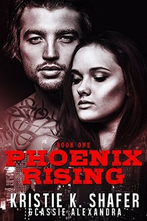 Phoenix Rising (Steel Bandits MC, #1) by Kristie K. Shafer, Cassie Alexandra