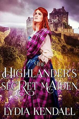 The Highlander's Secret Maiden by Lydia Kendall