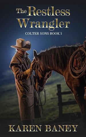 The Restless Wrangler by Karen Baney