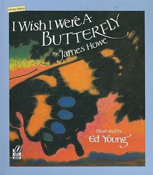 I Wish I Were a Butterfly by James Howe