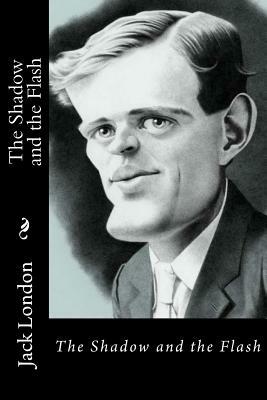 The Shadow and the Flash by Jack London