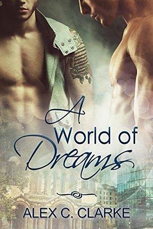 A World of Dreams by Alex C. Clarke, Alex C. Clarke