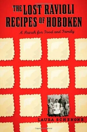 The Lost Ravioli Recipes of Hoboken: A Search for Food and Family by Laura Schenone