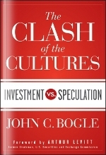 The Clash of the Cultures: Investment vs. Speculation by John C. Bogle, Arthur Levitt Jr.