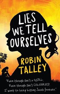 Lies We Tell Ourselves by Robin Talley