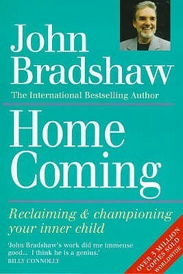 Homecoming: Reclaiming and Championing Your Inner Child by John Bradshaw