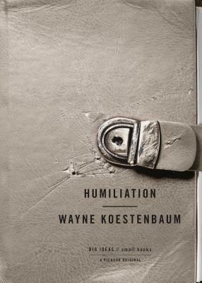 Humiliation by Wayne Koestenbaum