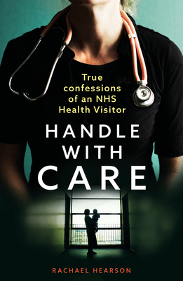 Handle With Care: Confessions of an NHS Health Visitor by Rachael Hearson