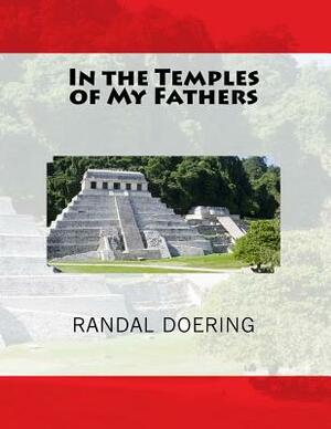 In the Temples of My Fathers by Randal Doering