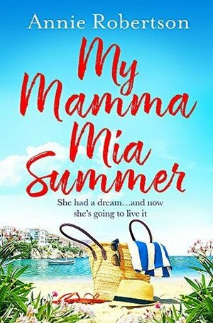 My Mamma Mia Summer by Annie Robertson