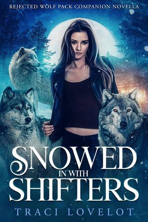 Snowed in with Shifters: Rejected Wolf Pack Companion Novella by Traci Lovelot