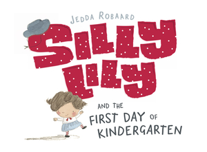 Silly Lily and the First Day of Kindergarten by Jedda Robaard