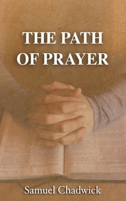The Path of Prayer by Samuel Chadwick