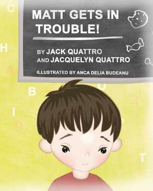 Matt Gets In Trouble! by Jack Quattro, Jacquelyn Quattro