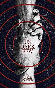 Us Dark Few by Alexis Patton