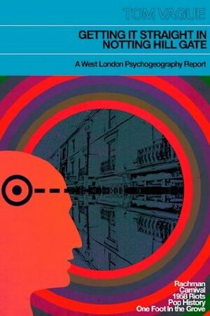 Getting it Straight in Notting Hill Gate: A West London Psychogeography Report by Tom Vague
