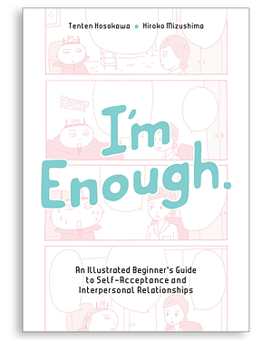 I'm Enough: An Illustrated Beginner's Guide to Self-Acceptance and Interpersonal Relationships by Hiroko Mizushima, Tenten Hosokawa