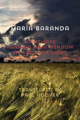 Nightmare Running on a Meadow of Absolute Light by María Baranda, Paul Hoover