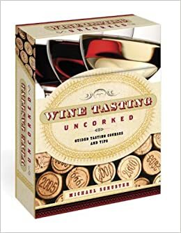 Wine Tasting Uncorked: Guided Tasting Courses and Tips by Michael Schuster