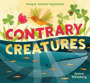 Contrary Creatures: Unique Animal Opposites by James Weinberg