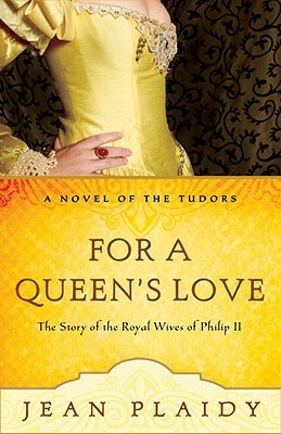 For a Queen's Love: The Stories of the Royal Wives of Philip II by Jean Plaidy