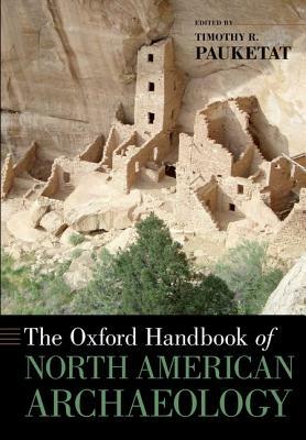The Oxford Handbook of North American Archaeology by Timothy R. Pauketat