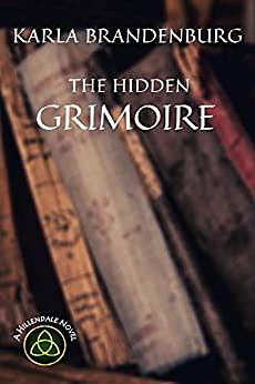 The Hidden Grimoire: A Magical Legacy by Karla Brandenburg