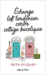 Echange Loft londonien contre cottage bucolique by Beth O'Leary