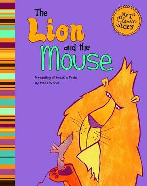 The Lion and the Mouse: A Retelling of Aesop's Fable by Mark White